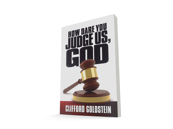 HOW DARE YOU JUDGE US, GOD