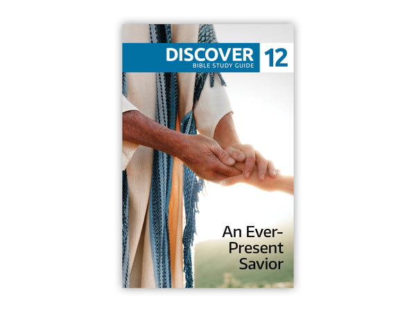 Discover Bible Study Guide #12 - An Ever-Present Savior