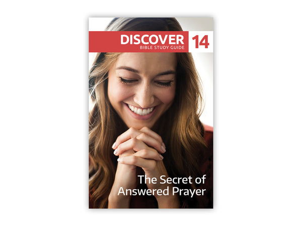 Discover Bible Study Guide #14 - The Secret of Answered Prayer