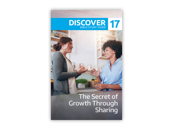 Discover Bible Study Guide #17 - The Secret of Growth Through Sharing