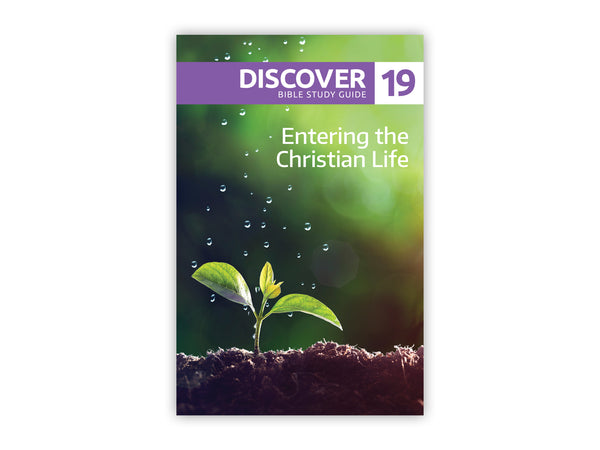 Discover Bible Study Guide #19 - Entering the Christian Life