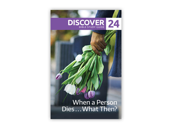 Discover Bible Study Guide #24 - When a Person Dies . . . What Then?