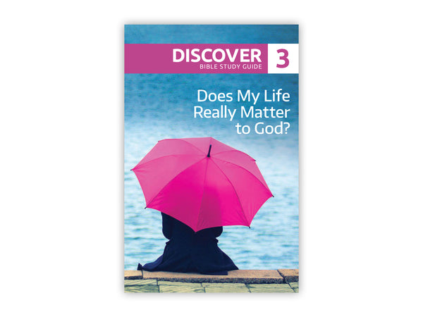 Discover Bible Study Guide #3 - Does My Life Really Matter to God?
