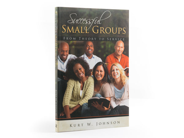 Successful Small Groups - Book by Kurt Johnson